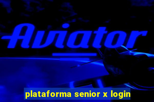 plataforma senior x login